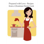 Prepared with Love-Recipes from a Ukrainian Home Cook: A Ukrainian Family Cookbook - Paperback
