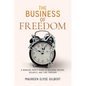 The Business of Freedom: A Working Mom's Guide to Building Income, Security & Time Freedom - Paperback