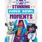 Stunning Super Bowl Moments - Library Binding