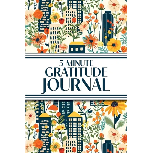 5-Minute Gratitude Journal (Blue Cityscape with Yellow Sunflowers & Wildflowers): 6"x9" Guided Gratitude Journal with Five 1-Minute Daily Prompts, Mot - Paperback