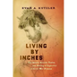 Living by Inches: The Smells, Sounds, Tastes, and Feeling of Captivity in Civil War Prisons - Paperback