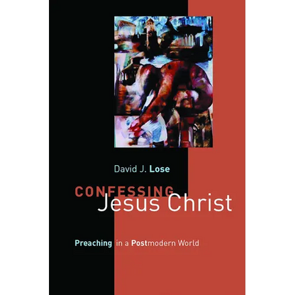 Confessing Jesus Christ: Preaching in a Postmodern World - Paperback
