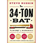 The 34-Ton Bat: The Story of Baseball as Told Through Bobbleheads, Cracker Jacks, Jockstraps, Eye Black, and 375 Other Strange and Unforgettable Objec - Hardcover