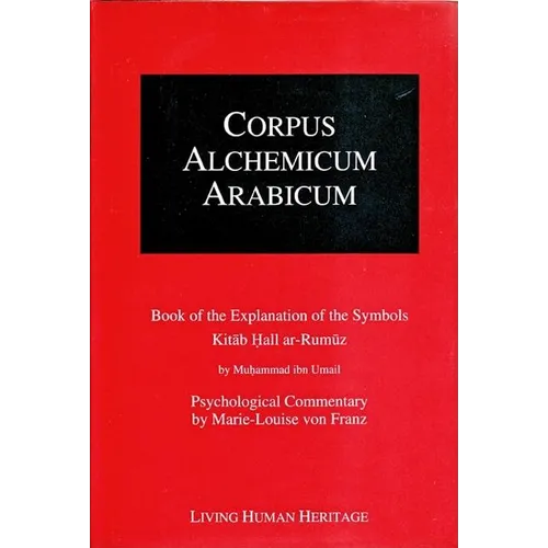 Corpus Alchemicum Arabicum: Vol 1: Book of the Explanation of the Symbols Kitab Hall Ar-Rumuz - Hardcover