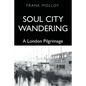 Soul City Wandering: A London Pilgrimage - Paperback