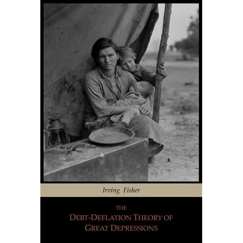 The Debt-Deflation Theory of Great Depressions - Paperback