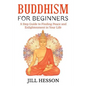 Buddhism for Beginners: 8 Step Guide to Finding Peace and Enlightenment in Your Life - Paperback