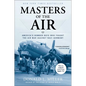 Masters of the Air: America's Bomber Boys Who Fought the Air War Against Nazi Germany - Paperback