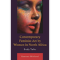 Contemporary Feminist Art by Women in North Africa: Body Talks - Hardcover