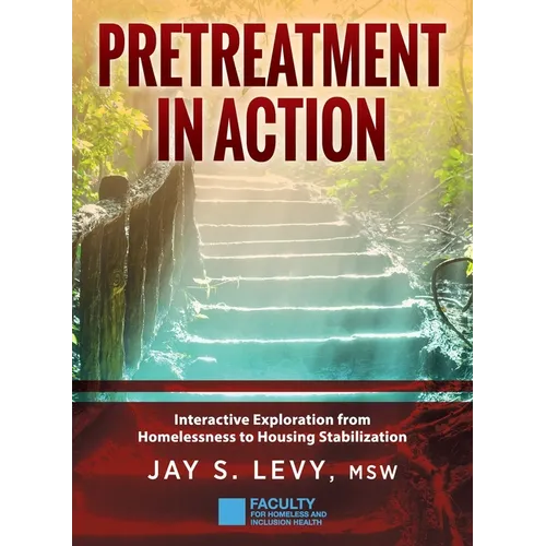 Pretreatment In Action: Interactive Exploration from Homelessness to Housing Stabilization - Hardcover