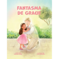 Fantasma De Gracie: Regalos De Bautismo LDS Para Niñas (Sobre El Espíritu Santo) - Hardcover