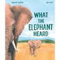 What the Elephant Heard - Hardcover