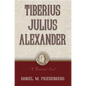 Tiberius Julius Alexander: A Historical Novel - Hardcover