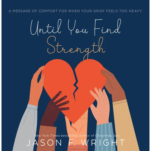 Until You Find Strength: A Message of Comfort for When Your Grief Feels Too Heavy - Hardcover