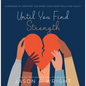 Until You Find Strength: A Message of Comfort for When Your Grief Feels Too Heavy - Hardcover