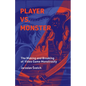 Player vs. Monster: The Making and Breaking of Video Game Monstrosity - Hardcover