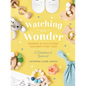 Watching in Wonder: Growing in Faith During Your Baby's First Year (0-12 Months) - A Memory Book, Devotional, and Journal - The Perfect Christian Baby - Hardcover
