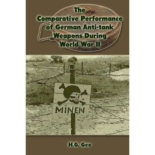 The Comparative Performance of German Anti-Tank Weapons During World War II - Paperback