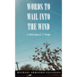 Words to Wail into the Wind: A Collection of 77 Poems - Hardcover
