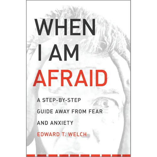 When I Am Afraid: A Step-By-Step Guide Away from Fear and Anxiety - Paperback