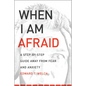 When I Am Afraid: A Step-By-Step Guide Away from Fear and Anxiety - Paperback