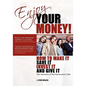 Enjoy Your Money!: How to Make It, Save It, Invest It and Give It - Paperback