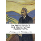 On the Future of Our Educational Institutions: Friedrich Nietzsche - Paperback
