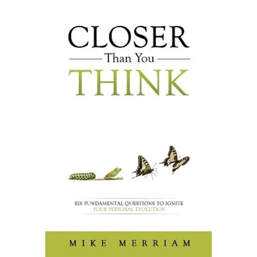 Closer Than You Think: Six Fundamental Questions to Ignite Your Personal Evolution - Paperback