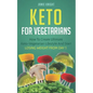 Keto for Vegetarians: How to Create Ultimate Keto-Vegetarian Lifestyle and Start Losing Weight from Day 1 - Paperback