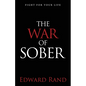 The War of Sober: Fight for Your Life - Paperback