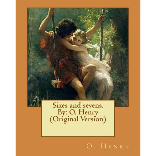 Sixes and sevens. By: O. Henry (Original Version) - Paperback