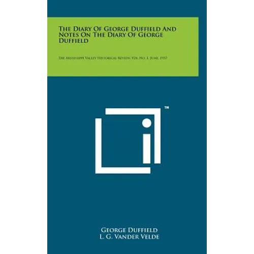 The Diary of George Duffield and Notes on the Diary of George Duffield: The Mississippi Valley Historical Review, V24, No. 1, June, 1937 - Hardcover