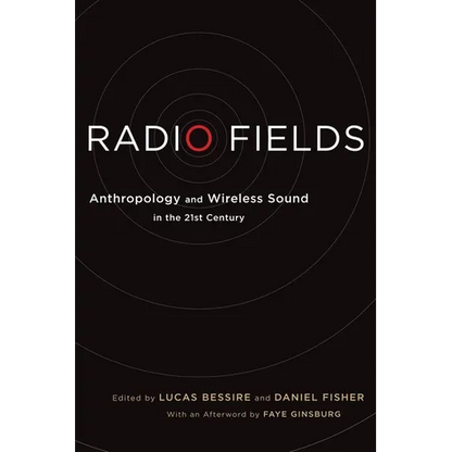 Radio Fields: Anthropology and Wireless Sound in the 21st Century - Paperback