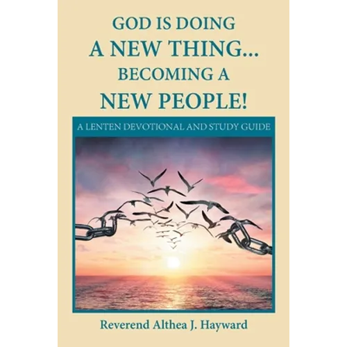 God Is Doing a New Thing... Becoming a New People!: A Lenten Devotional and Study Guide - Paperback