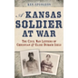 A Kansas Soldier at War: The Civil War Letters of Christian & Elise Dubach Isely - Hardcover