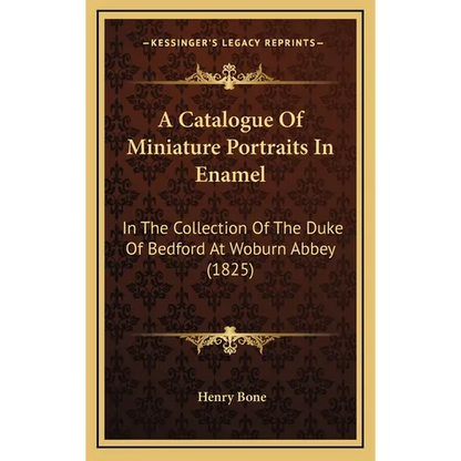 A Catalogue Of Miniature Portraits In Enamel: In The Collection Of The Duke Of Bedford At Woburn Abbey (1825) - Hardcover