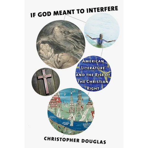 If God Meant to Interfere: American Literature and the Rise of the Christian Right - Hardcover