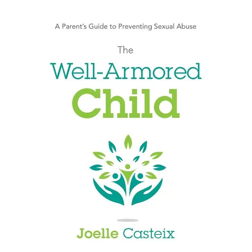 The Well-Armored Child: A Parent's Guide to Preventing Sexual Abuse - Paperback