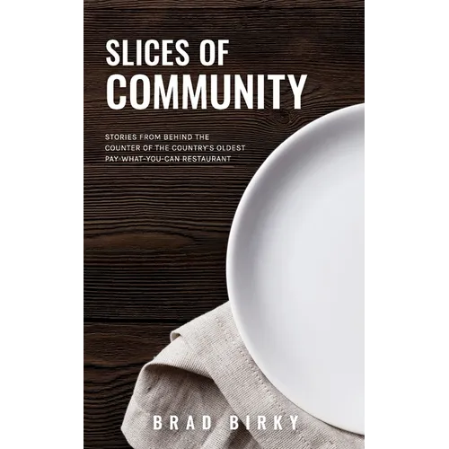 Slices of Community: Stories from Behind the Counter of the Country's Oldest Pay-What-You-Can Restaurant - Paperback
