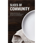 Slices of Community: Stories from Behind the Counter of the Country's Oldest Pay-What-You-Can Restaurant - Paperback