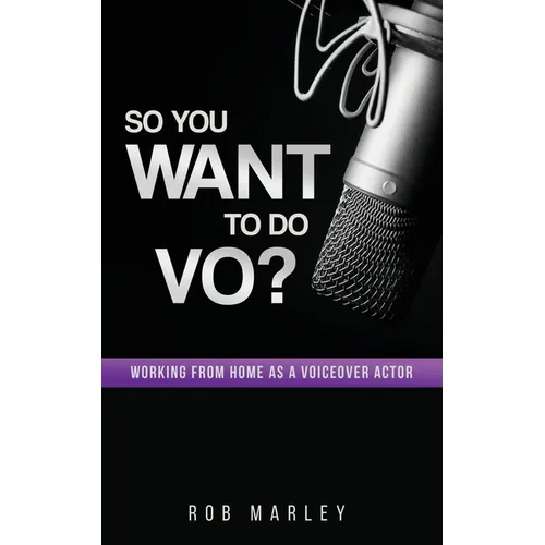So You Want To Do VO?: Working from home as a voiceover actor - Paperback
