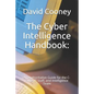 The Cyber Intelligence Handbook: : An Authoritative Guide for the C-Suite, IT Staff, and Intelligence Team - Paperback