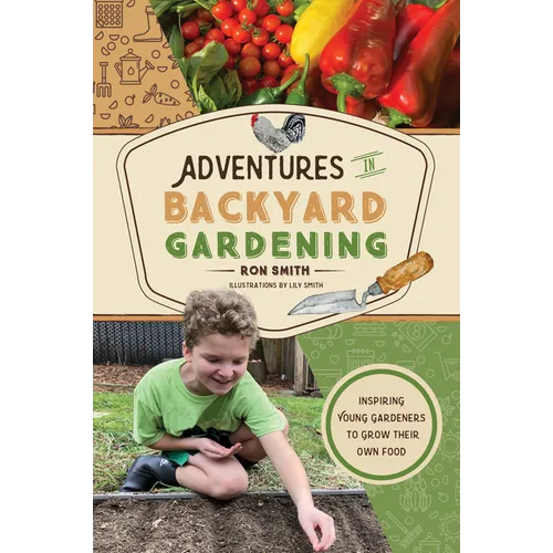 Adventures in Backyard Gardening: Inspiring Young Gardeners to Grow Their Own Food - Hardcover