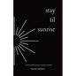 Stay Til Sunrise: A Mental Health Journey Through Poetry and Prose - Paperback