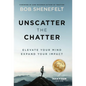 Unscatter the Chatter: Elevate Your Mind Expand Your Impact - Hardcover