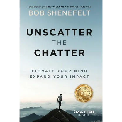 Unscatter the Chatter: Elevate Your Mind Expand Your Impact - Hardcover