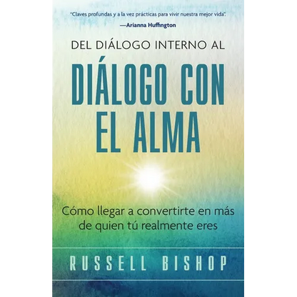Del Diálogo Interno al Diálogo con el Alma: Cómo llegar a convertirte en más de quien tú realmente eres - Paperback
