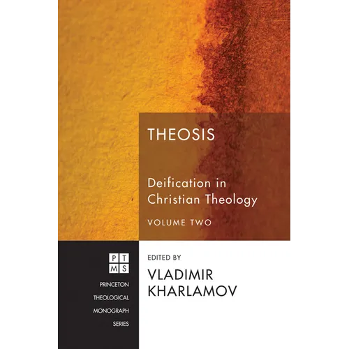 Theosis: Deification in Christian Theology, Volume Two - Paperback