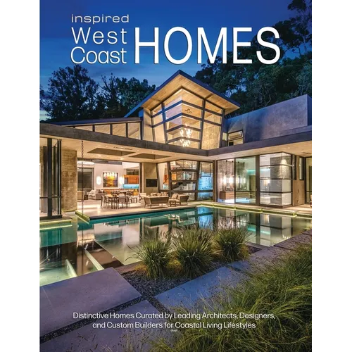 Inspired West Coast Homes: Distinctive Homes Curated by Leading Architects, Designers, and Custom Builders for Coastal Living Lifestyles - Paperback