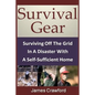 Survival Gear: Surviving Off The Grid In A Disaster With A Self-Sufficient Home - Paperback